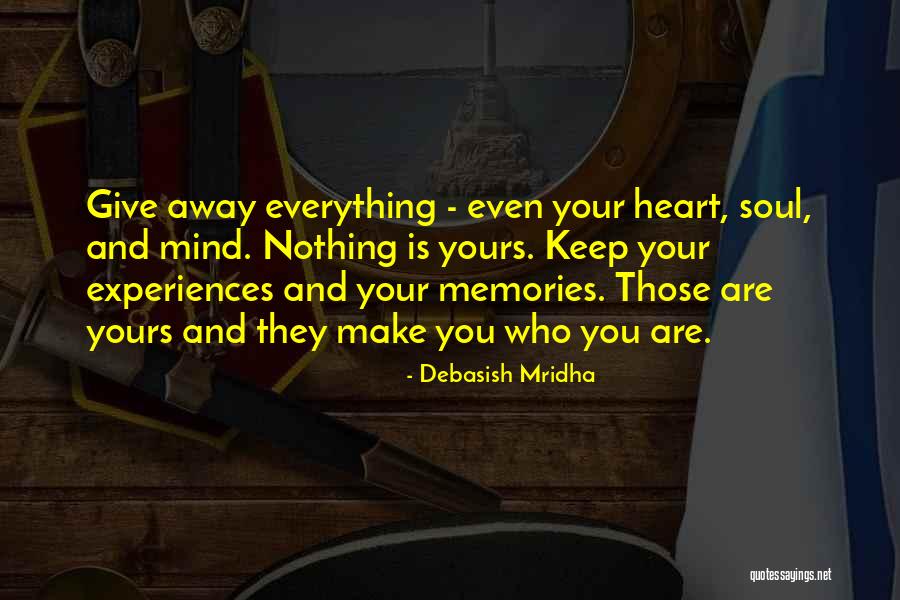 Give Away Your Heart And Soul Quotes By Debasish Mridha Give Away Your Heart And Soul Quotes By Debasish Mridha
