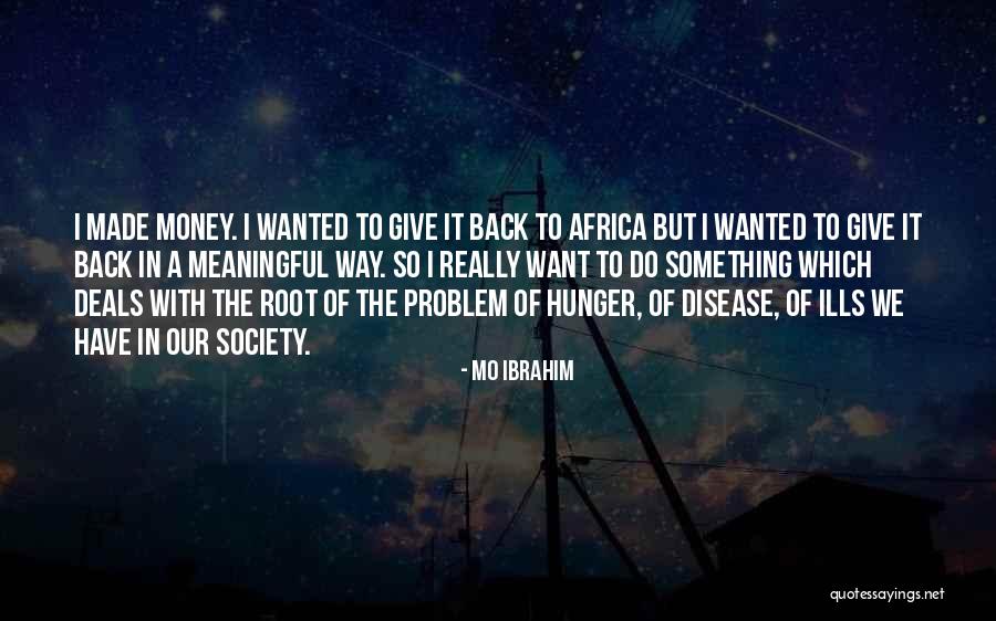 Give Back To Society Quotes By Mo Ibrahim Give Back To Society Quotes By Mo Ibrahim
