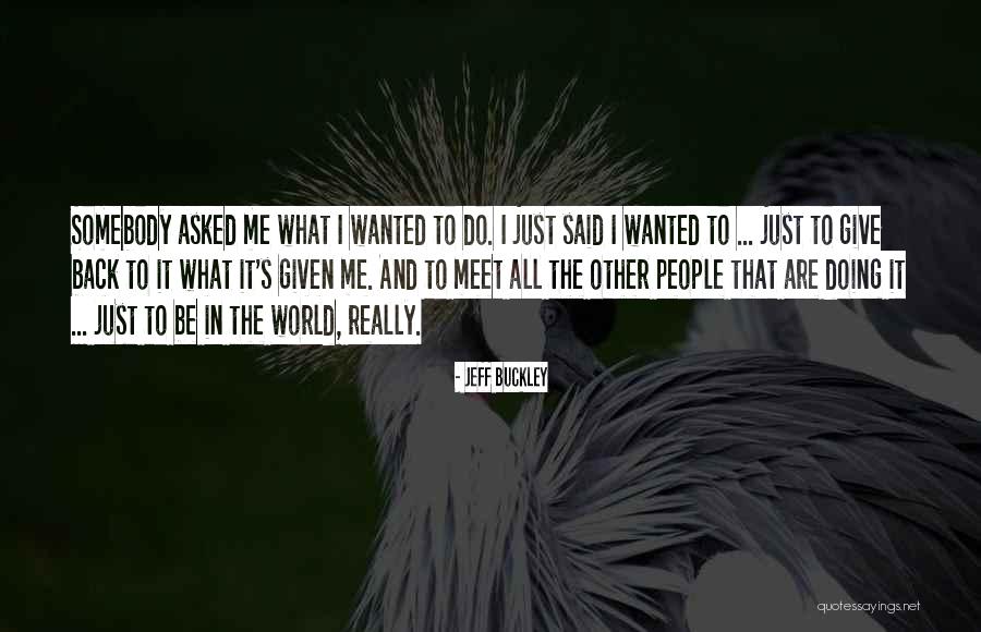 Give Back To The World Quotes By Jeff Buckley