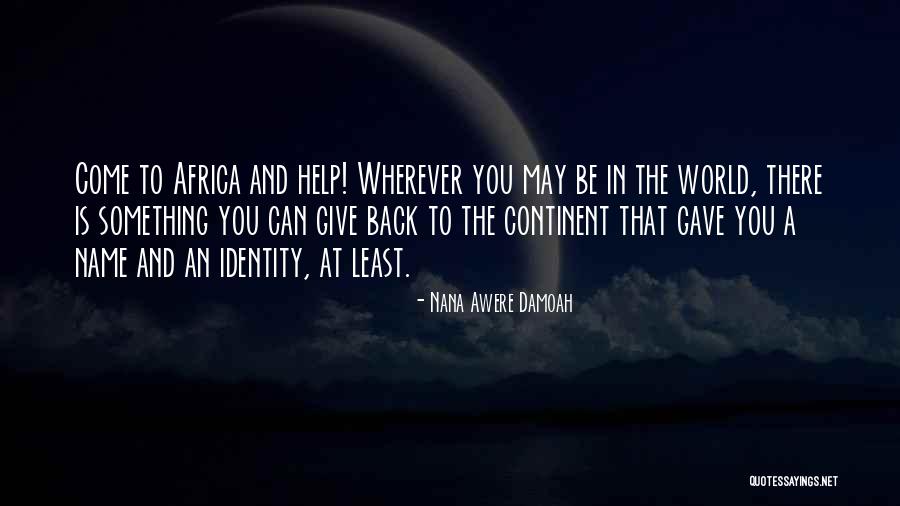 Give Back To The World Quotes By Nana Awere Damoah