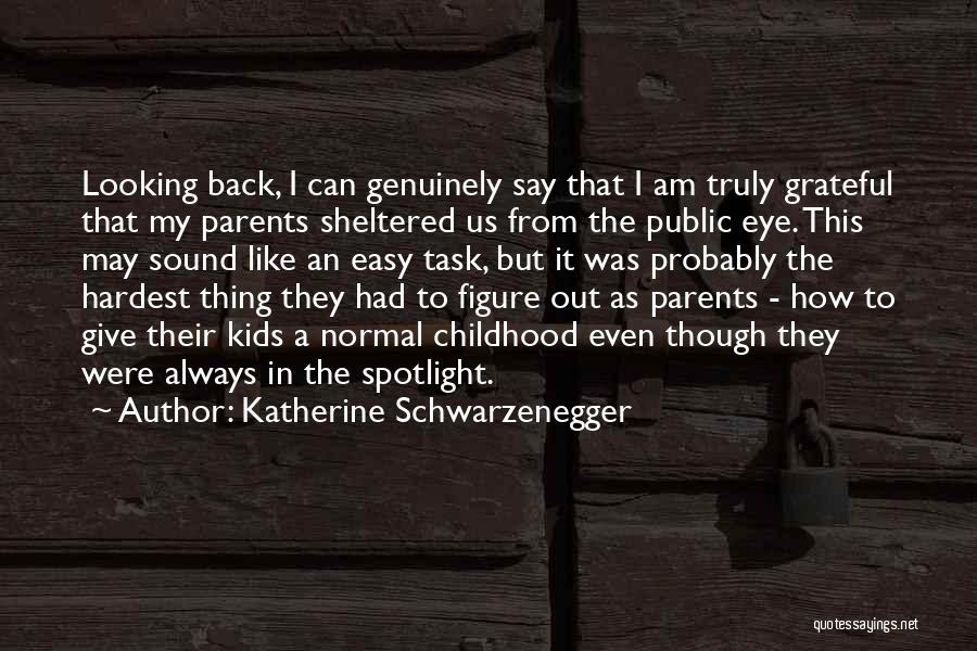 Give Back To Your Parents Quotes By Katherine Schwarzenegger