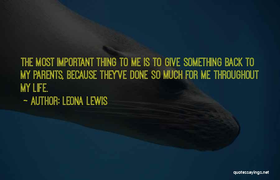 Give Back To Your Parents Quotes By Leona Lewis