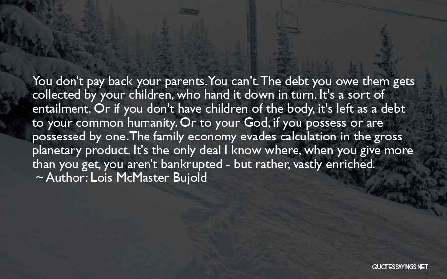 Give Back To Your Parents Quotes By Lois McMaster Bujold