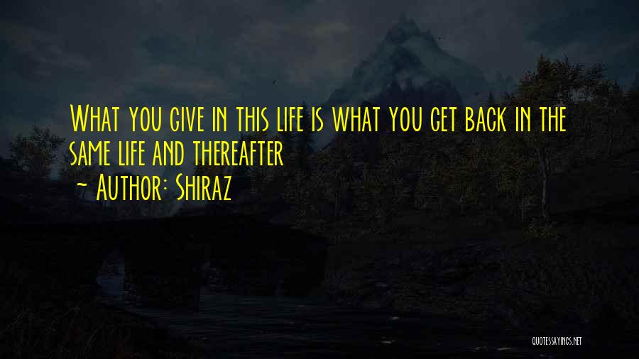 Give Back What You Get Quotes By Shiraz