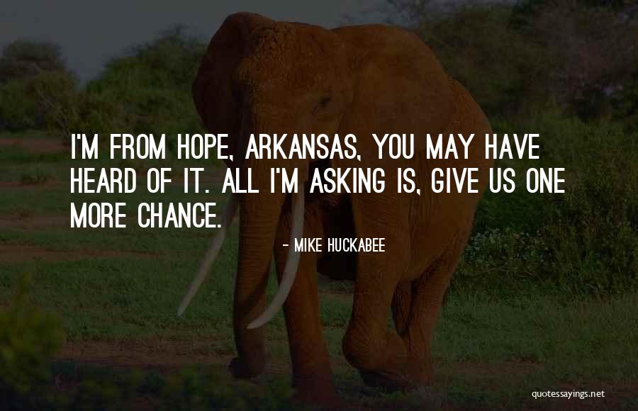 Give Chance Quotes By Mike Huckabee Give Chance Quotes By Mike Huckabee