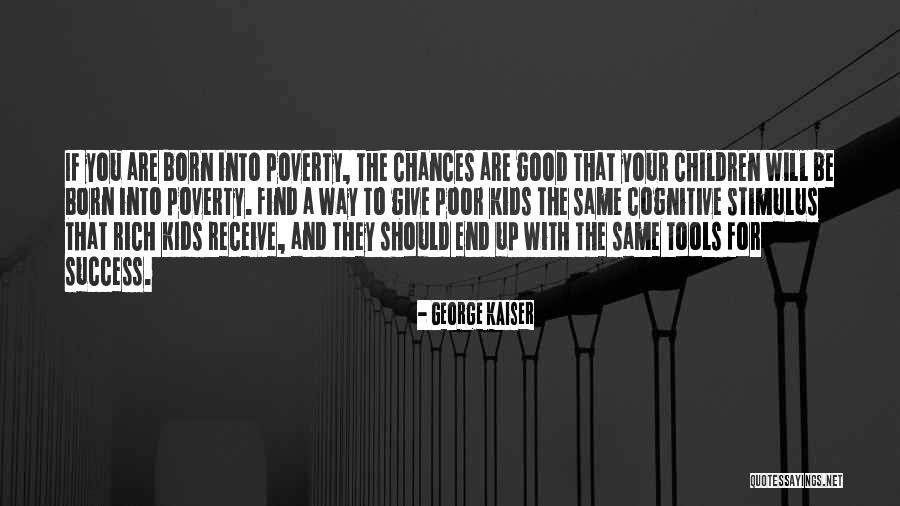Give Chances Quotes By George Kaiser Give Chances Quotes By George Kaiser