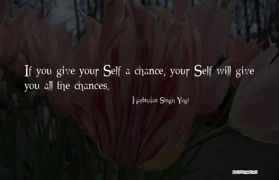 Give Chances Quotes By Harbhajan Singh Yogi Give Chances Quotes By Harbhajan Singh Yogi