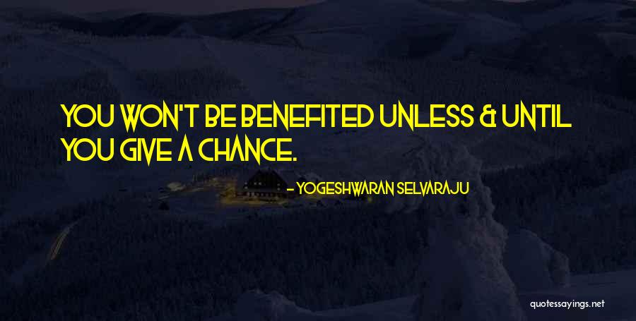 Give Chances Quotes By Yogeshwaran Selvaraju Give Chances Quotes By Yogeshwaran Selvaraju