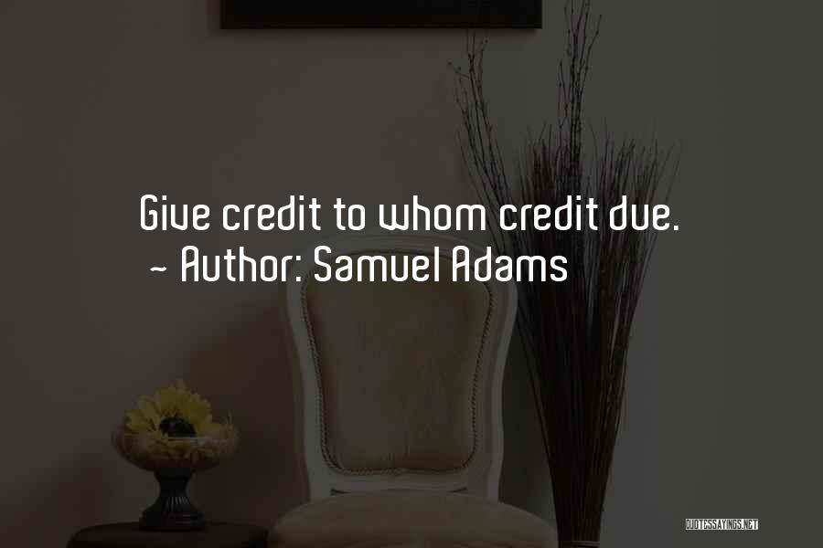 Give Credit When Credit Is Due Quotes By Samuel Adams