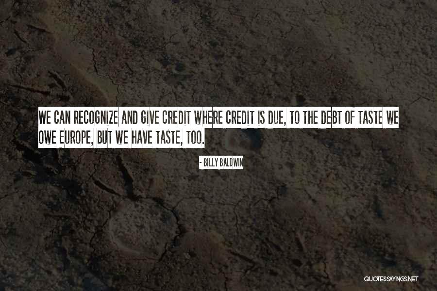 Give Credit Where Credit Is Due Quotes By Billy Baldwin Give Credit Where Credit Is Due Quotes By Billy Baldwin