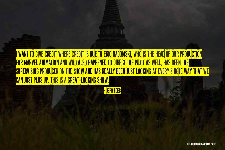 Give Credit Where Credit Is Due Quotes By Jeph Loeb Give Credit Where Credit Is Due Quotes By Jeph Loeb