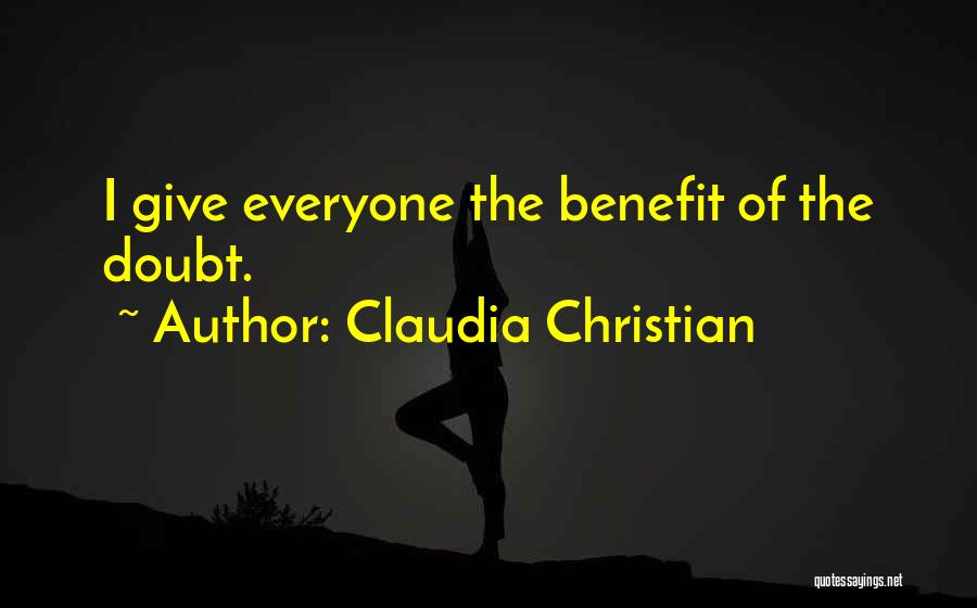 Give Everyone The Benefit Of The Doubt Quotes By Claudia Christian