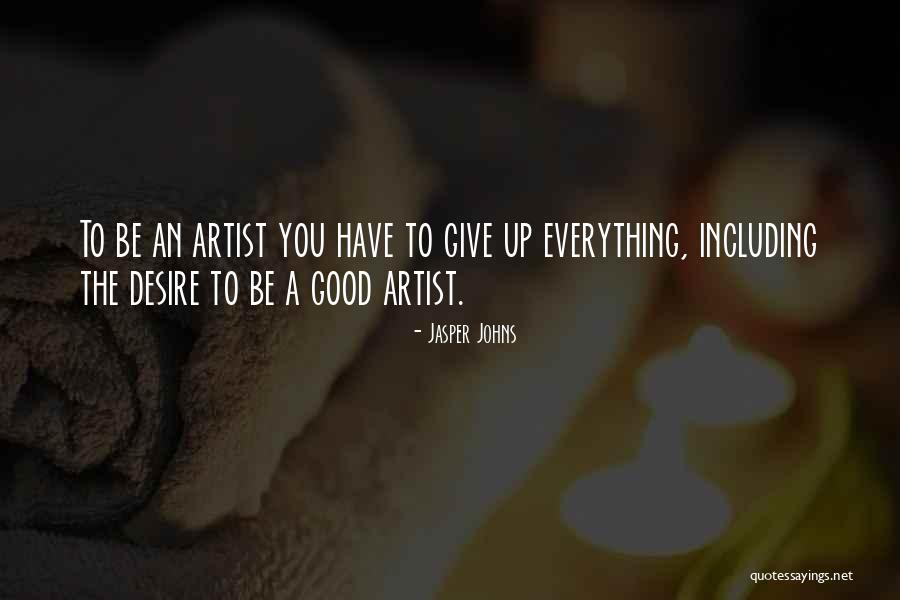 Give Everything Quotes By Jasper Johns Give Everything Quotes By Jasper Johns