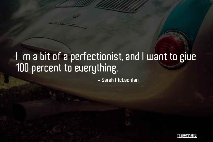Give Everything Quotes By Sarah McLachlan Give Everything Quotes By Sarah McLachlan