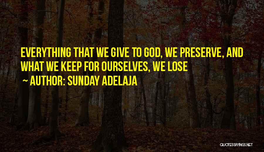 Give Everything To God Quotes By Sunday Adelaja