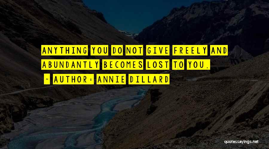 Give Freely Quotes By Annie Dillard