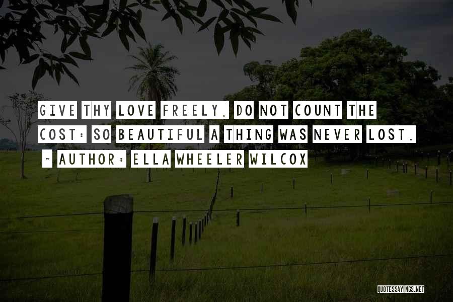 Give Freely Quotes By Ella Wheeler Wilcox