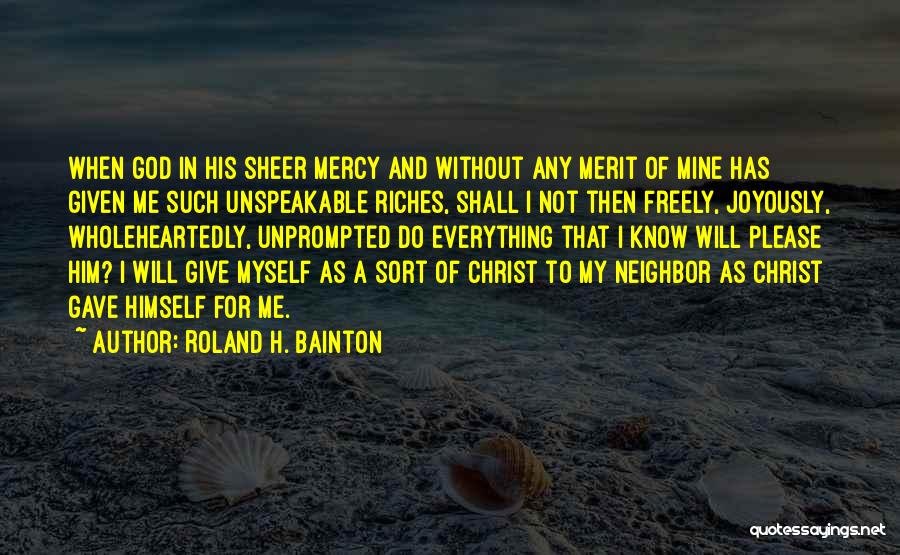 Give Freely Quotes By Roland H. Bainton