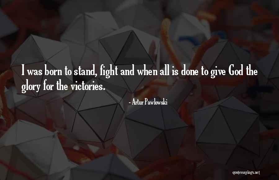 Give God All The Glory Quotes By Artur Pawlowski Give God All The Glory Quotes By Artur Pawlowski