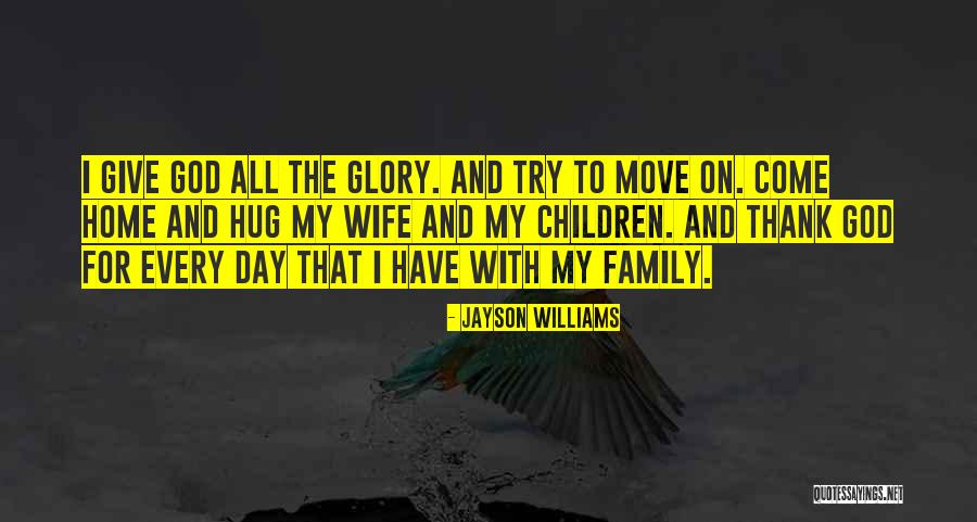 Give God All The Glory Quotes By Jayson Williams Give God All The Glory Quotes By Jayson Williams