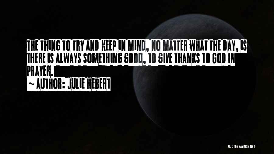 Give God Thanks Quotes By Julie Hebert