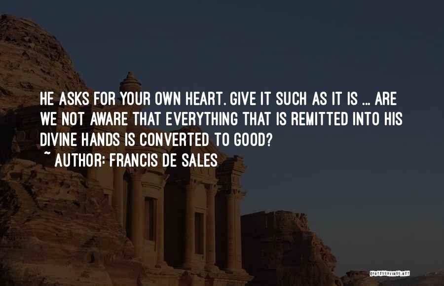 Give God Your Heart Quotes By Francis De Sales