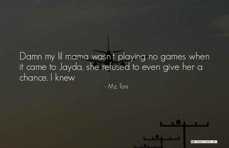 Give Her A Chance Quotes By Mz. Toni Give Her A Chance Quotes By Mz. Toni
