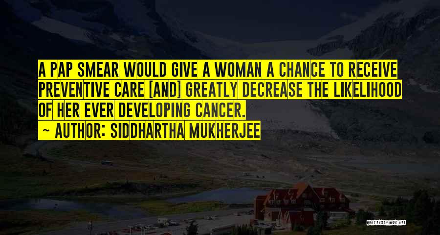 Give Her A Chance Quotes By Siddhartha Mukherjee