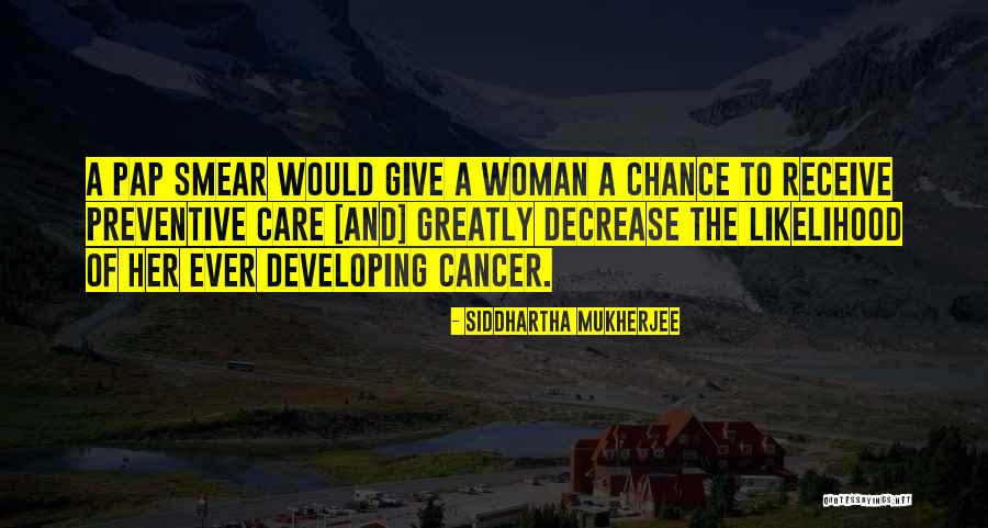Give Her A Chance Quotes By Siddhartha Mukherjee Give Her A Chance Quotes By Siddhartha Mukherjee