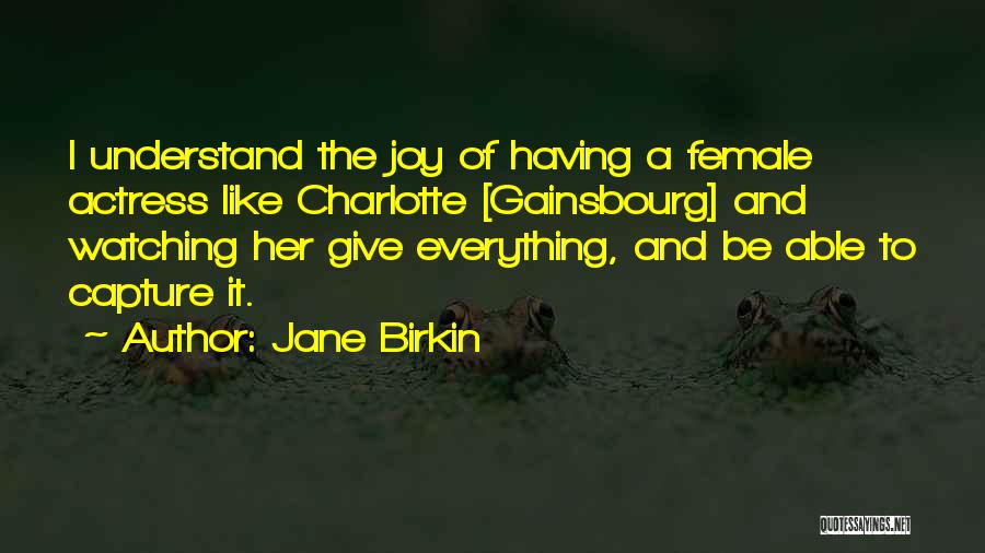 Give Her Everything Quotes By Jane Birkin