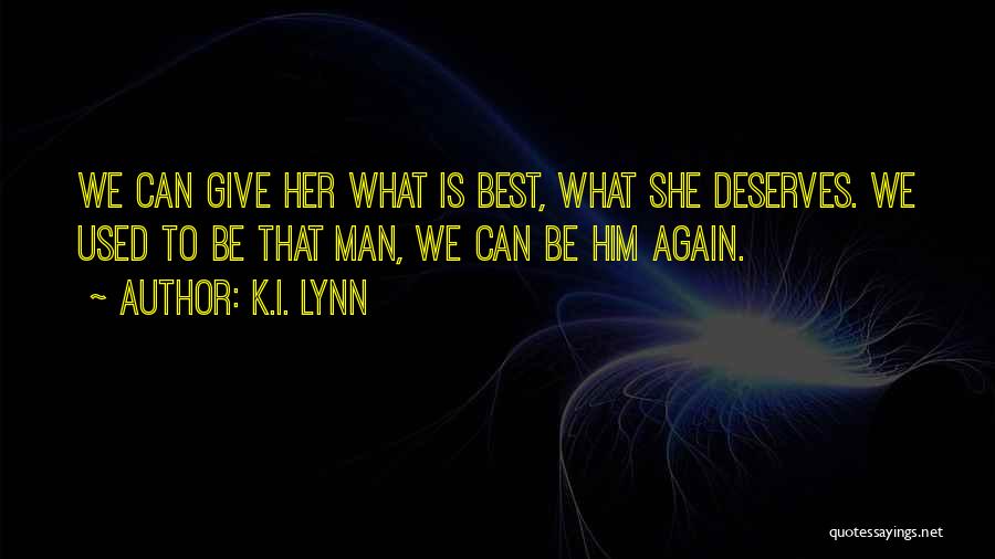 Give Her What She Deserves Quotes By K.I. Lynn