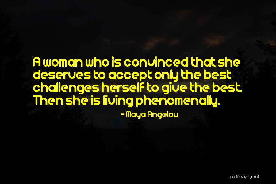 Give Her What She Deserves Quotes By Maya Angelou