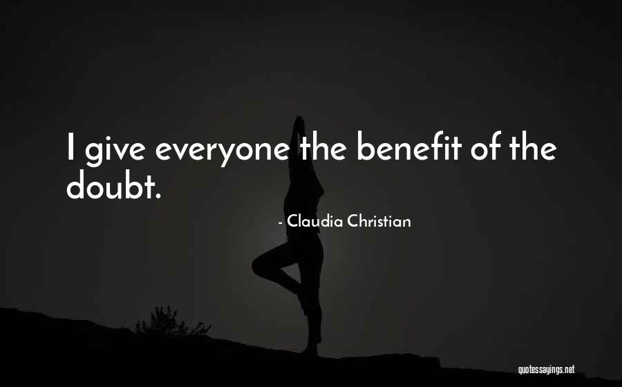 Give Him The Benefit Of The Doubt Quotes By Claudia Christian Give Him The Benefit Of The Doubt Quotes By Claudia Christian
