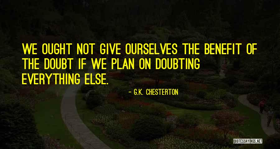 Give Him The Benefit Of The Doubt Quotes By G.K. Chesterton Give Him The Benefit Of The Doubt Quotes By G.K. Chesterton