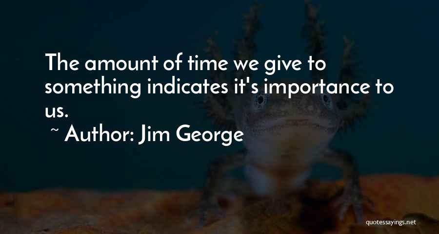 Give Importance Quotes By Jim George