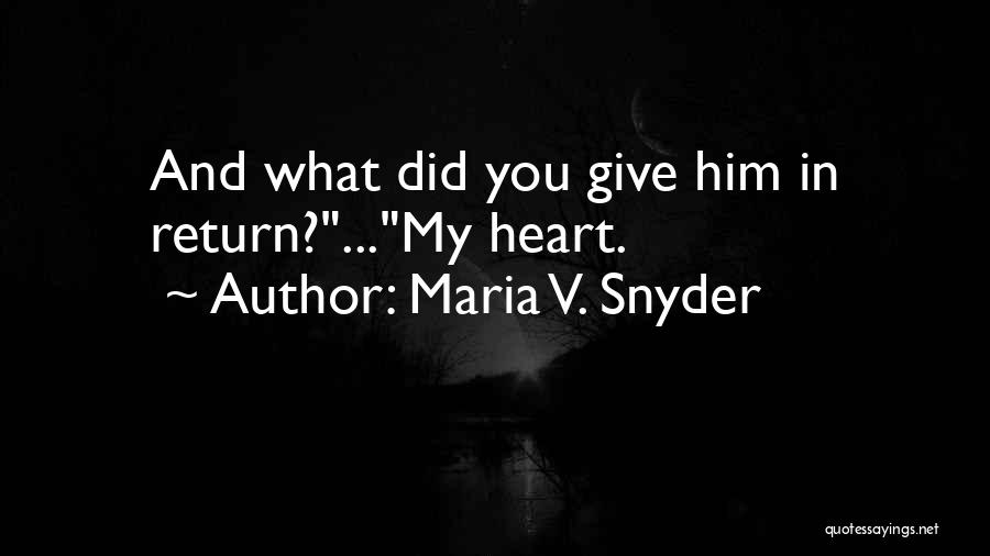 Give In Return Quotes By Maria V. Snyder