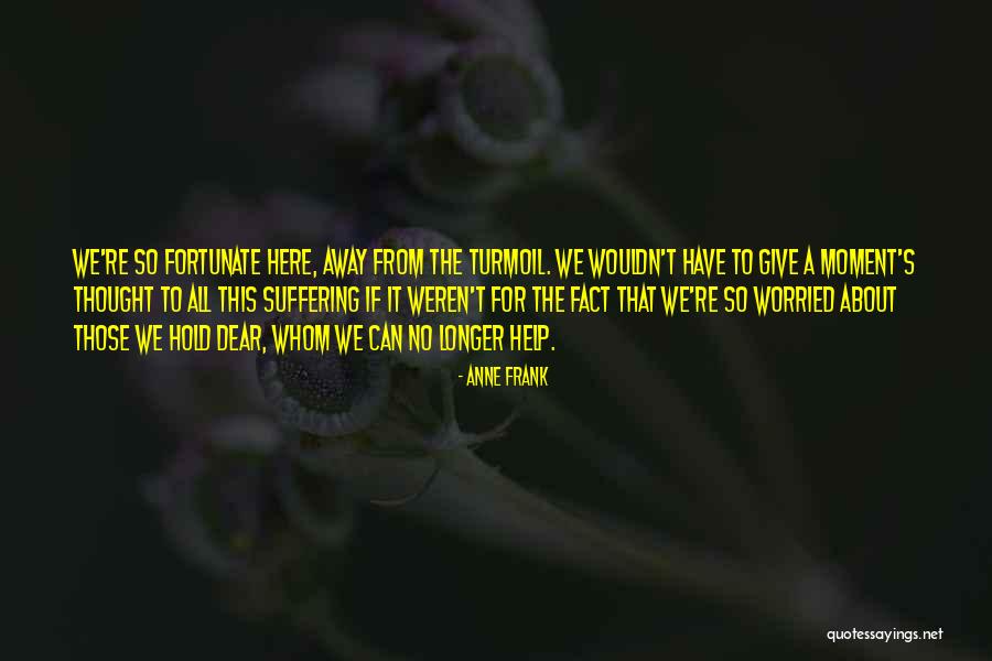 Give It All Away Quotes By Anne Frank Give It All Away Quotes By Anne Frank