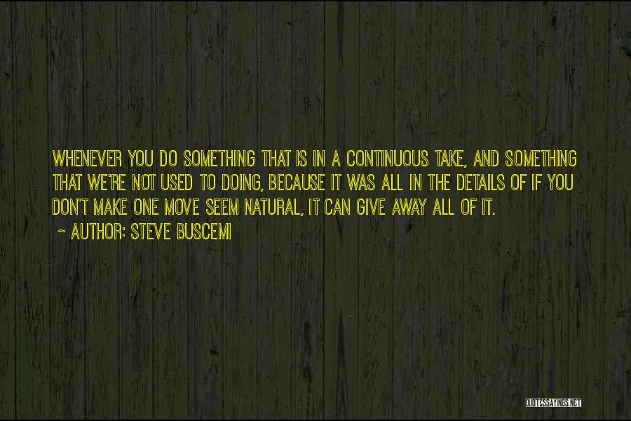 Give It All Away Quotes By Steve Buscemi