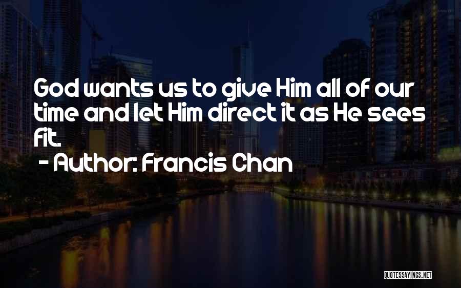 Give It All To God Quotes By Francis Chan