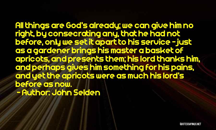 Give It All To God Quotes By John Selden
