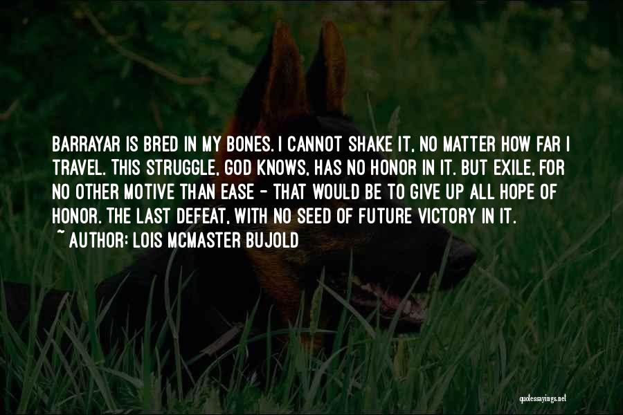 Give It All To God Quotes By Lois McMaster Bujold