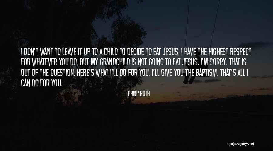 Give It All To Jesus Quotes By Philip Roth Give It All To Jesus Quotes By Philip Roth