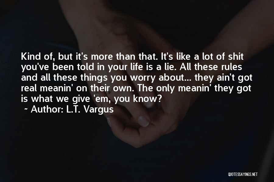 Give It All You Got Quotes By L.T. Vargus