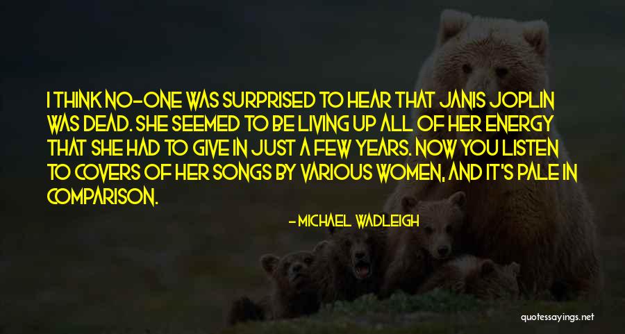 Give It Up Quotes By Michael Wadleigh