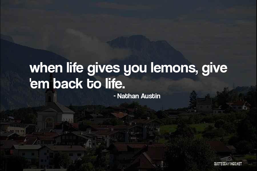 Give Lemons Quotes By Nathan Austin Give Lemons Quotes By Nathan Austin