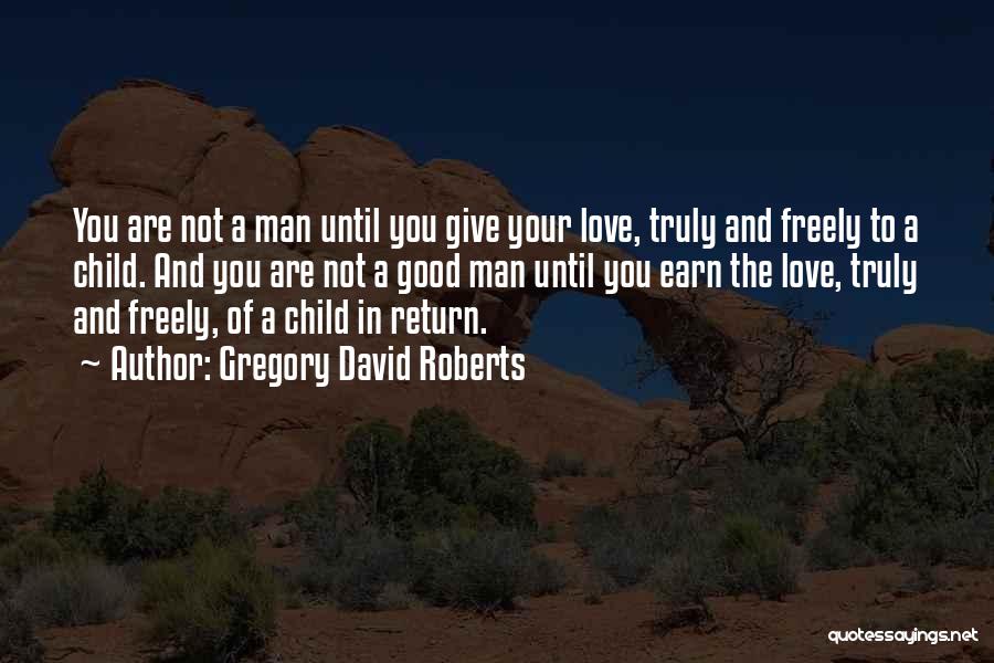 Give Love Freely Quotes By Gregory David Roberts