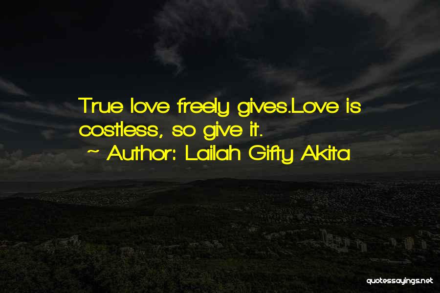 Give Love Freely Quotes By Lailah Gifty Akita