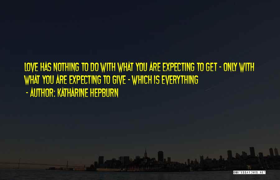 Give Love Get Love Quotes By Katharine Hepburn