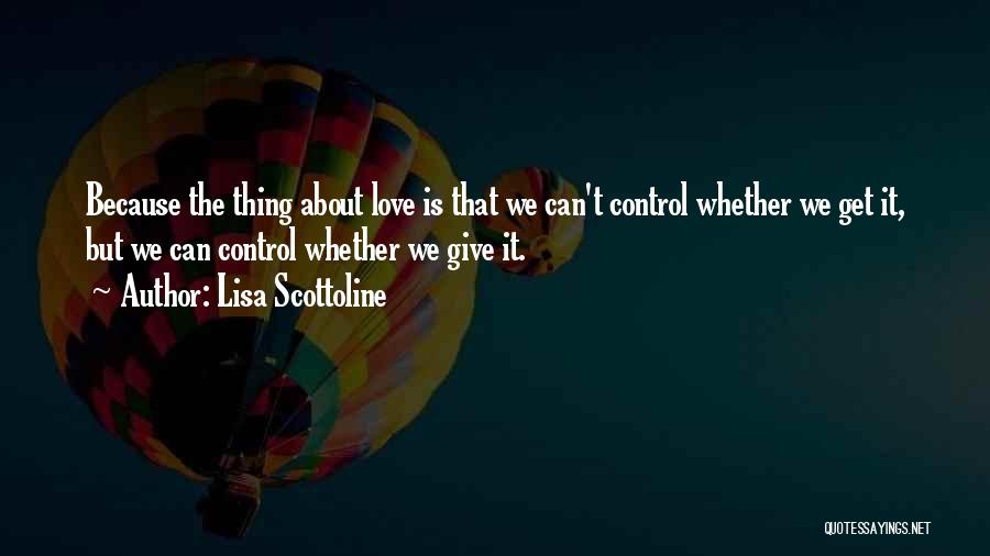 Give Love Get Love Quotes By Lisa Scottoline