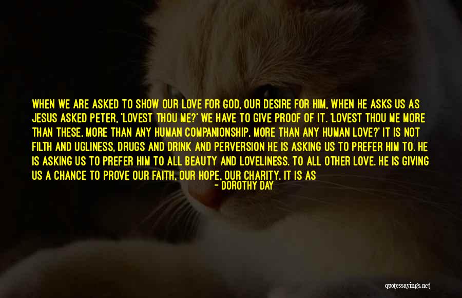 Give Me A Chance To Prove My Love Quotes By Dorothy Day Give Me A Chance To Prove My Love Quotes By Dorothy Day